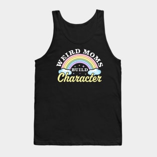 Weird Moms Build Character Rainbow Funny Mothers Day Tank Top